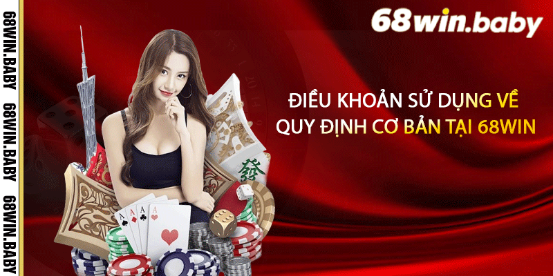 Điều khoản sử dụng về quy định cơ bản tại 68Win